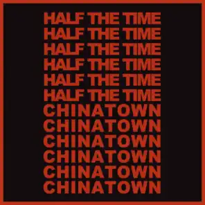 Half The Time / Chinatown