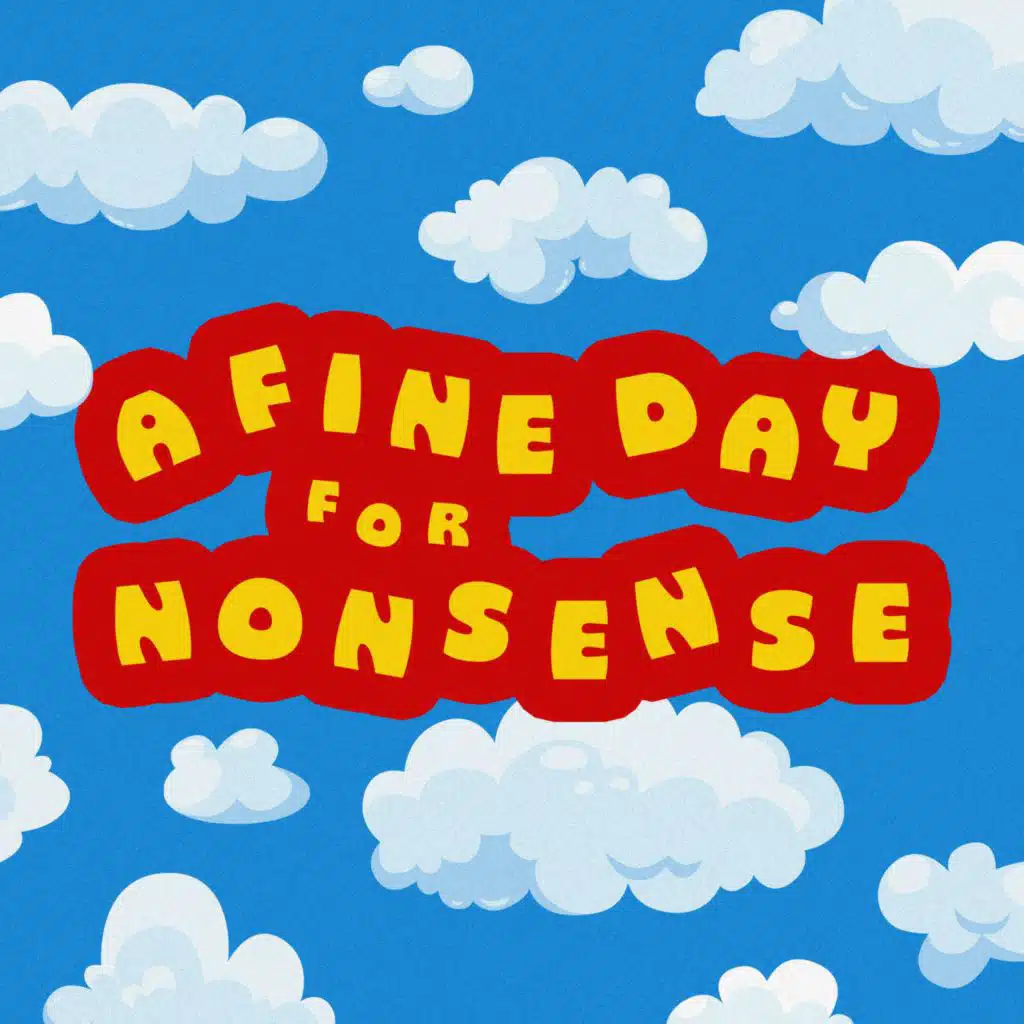A Fine Day For Nonsense