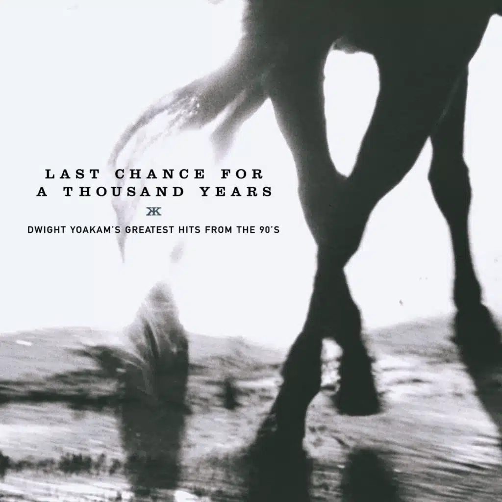 Last Chance for a Thousand Years - Dwight Yoakam's Greatest Hits From the 90's