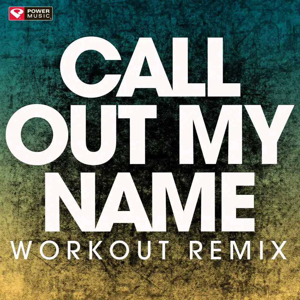 Call out My Name (Extended Workout Remix)