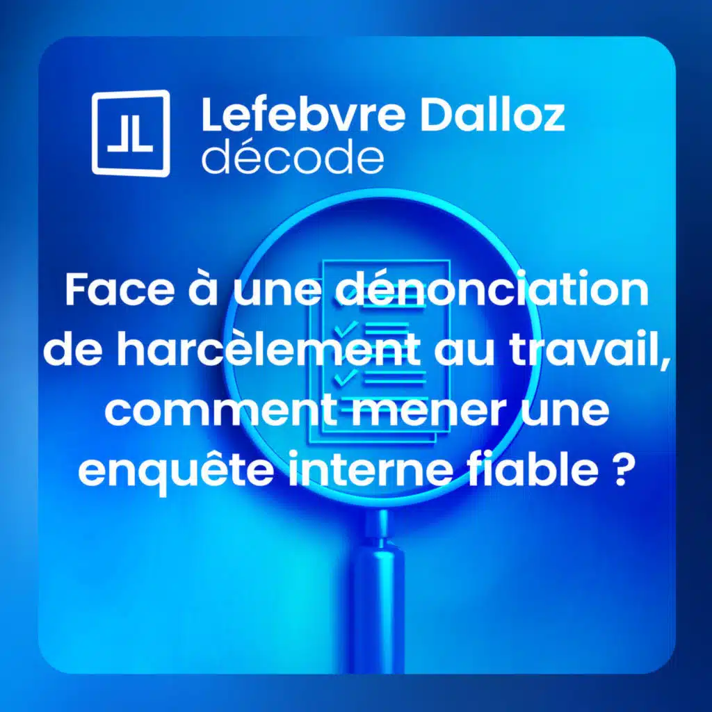 Face à une dénonciation de harcèlement au travail, comment mener une enquête interne fiable ?