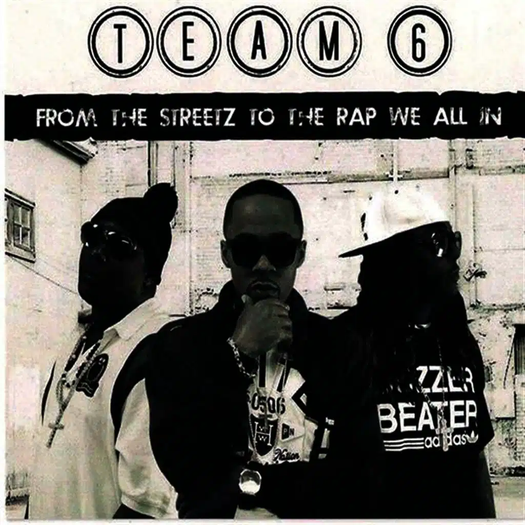 Team 6: From The Streetz To The Rap We All In
