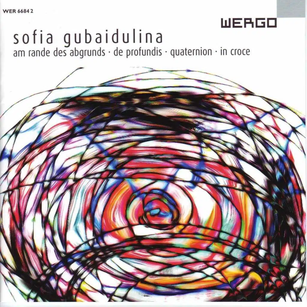 Gubaidulina: Am Rande des Abgrunds / De profundis / Quaternion / In croce