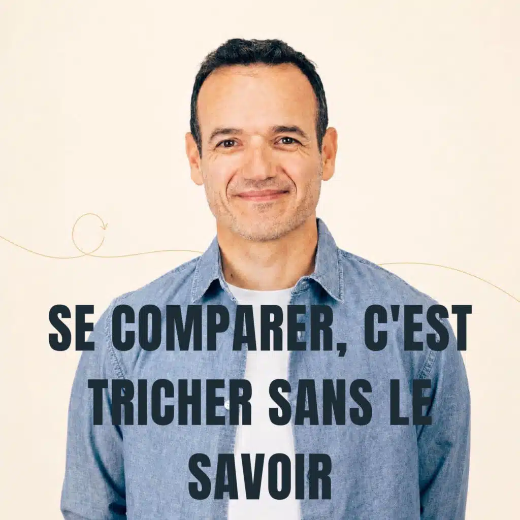 Se comparer, c’est Tricher sans le savoir [ REDIFF ÉTÉ ]