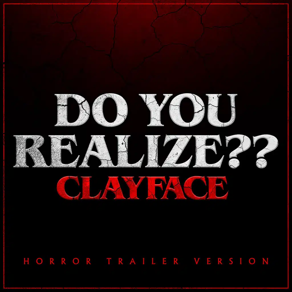 Do You Realize?? (from the "Clayface" Trailer) (Horror Trailer Version)