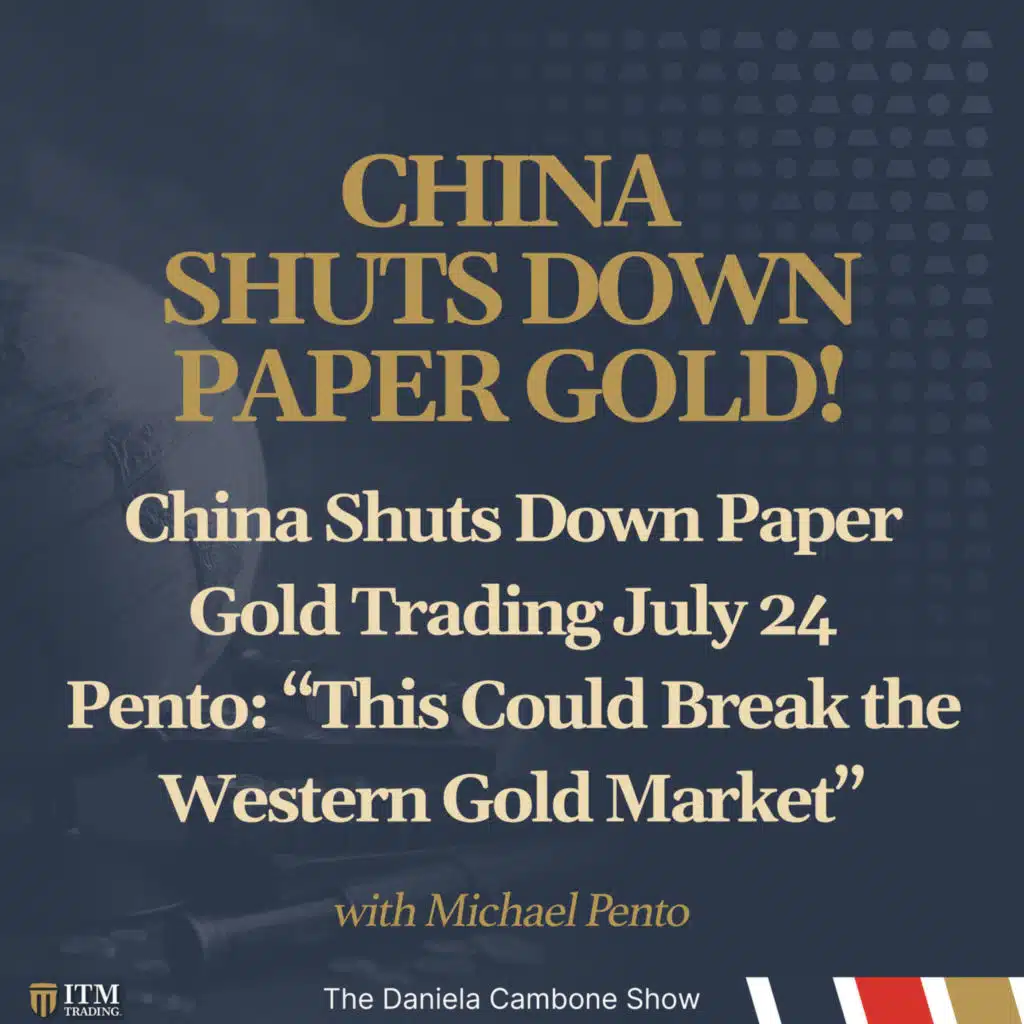 China Shuts Down Paper Gold Trading July 24 — Pento: “This Could Break the Western Gold Market”