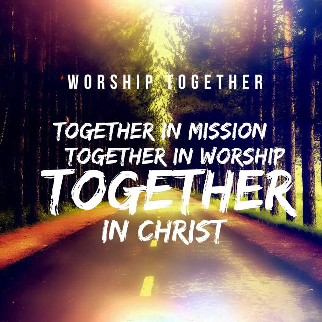 Together in Mission Together in Worship Together in Christ