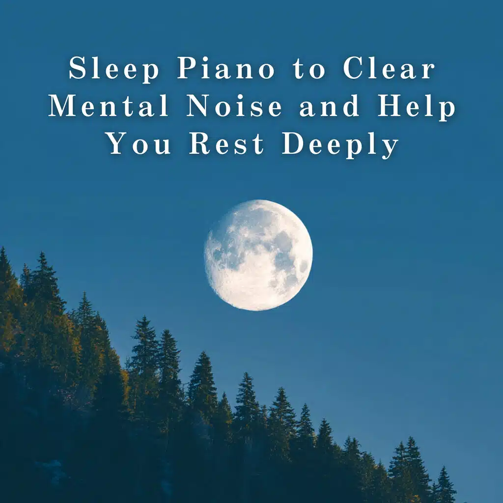 Sleep Piano to Clear Mental Noise and Help You Rest Deeply