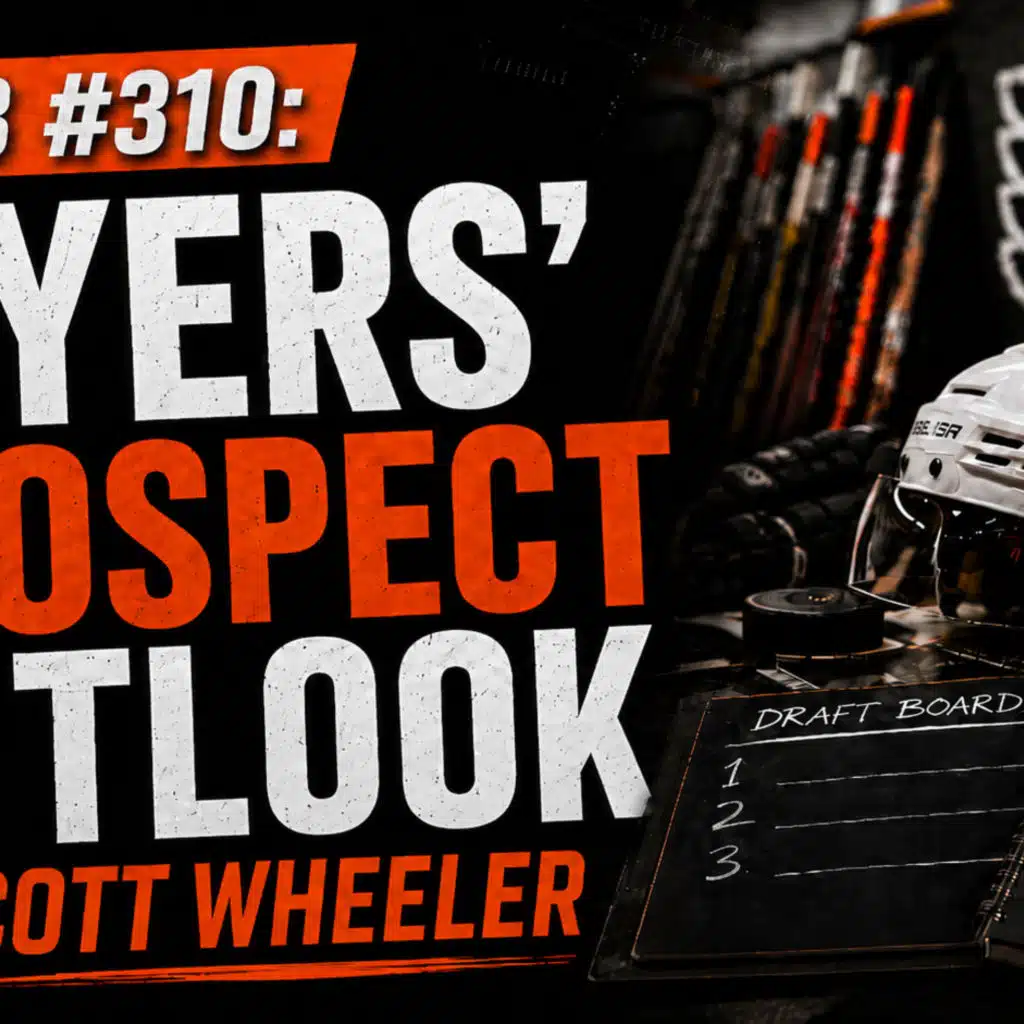 O&B Puckcast Episode #310  Flyers' Prospect Update with Scott Wheeler