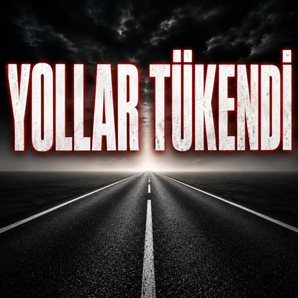 YOLLAR TÜKENDİ