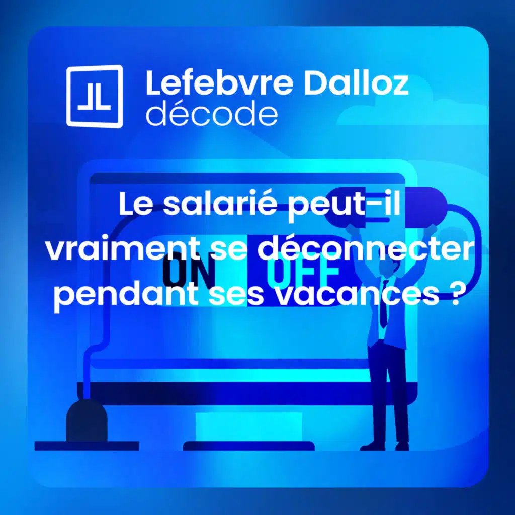 Le salarié peut-il vraiment se déconnecter pendant ses vacances ?