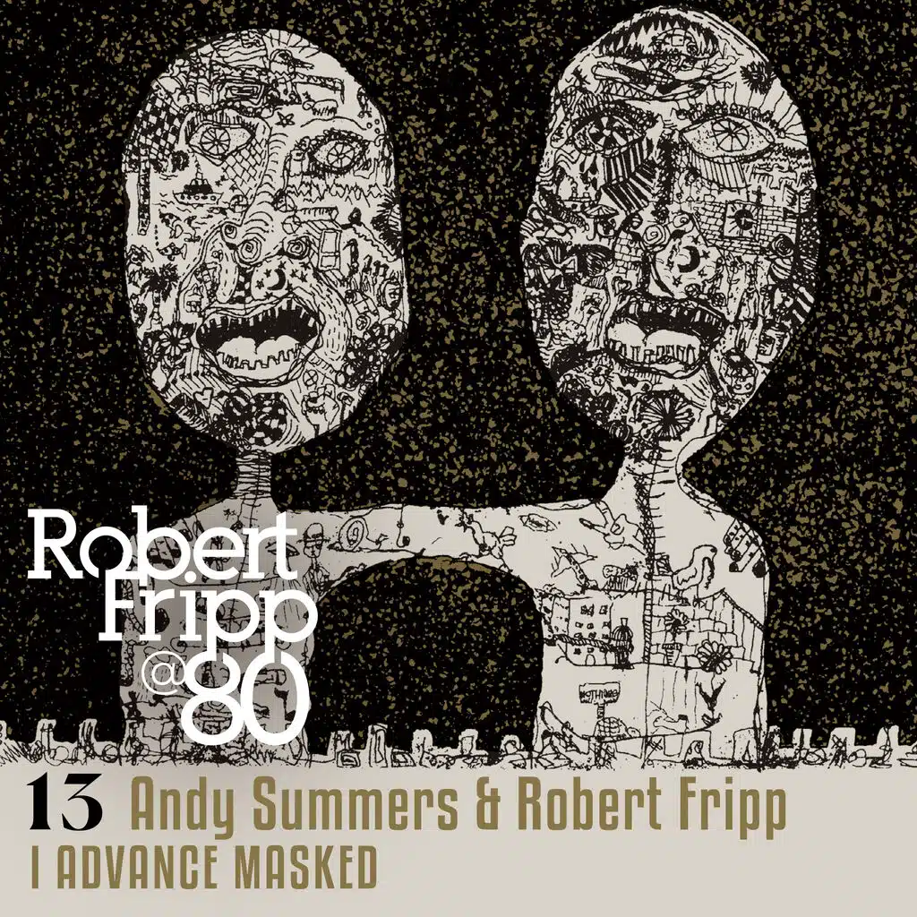 I Advance Masked: Robert Fripp @ 80, Vol. 13