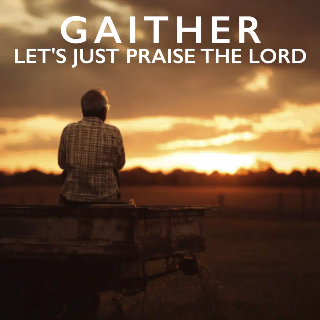 Gaither: Let's Just Praise the Lord