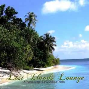 Lost Islands Lounge - 12 Fresh Lounge, Bar & Chillout Tracks