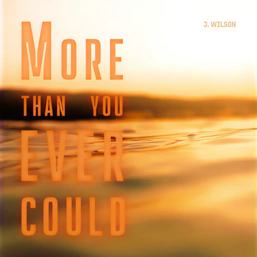 More than you ever could