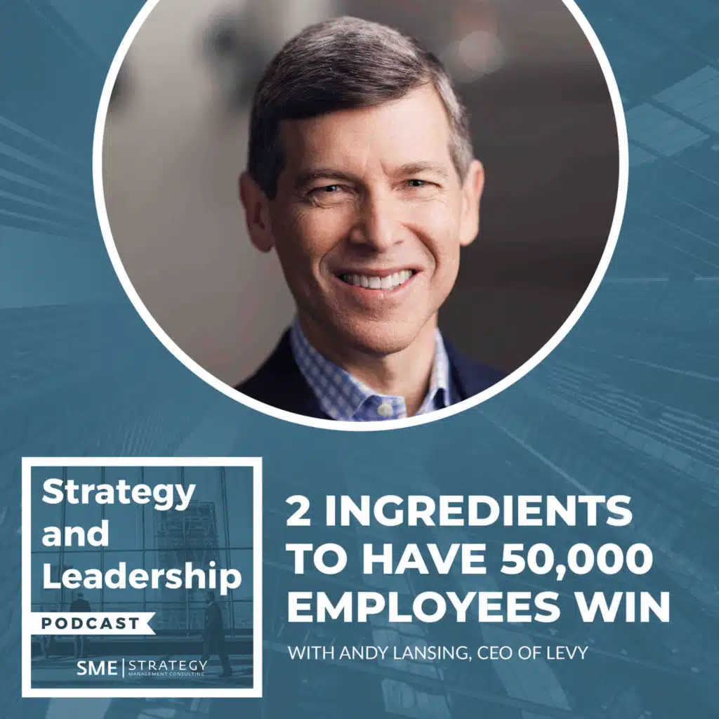 2 Ingredients To Have 50,000 Employees Win With Andy Lansing, CEO Of Levy