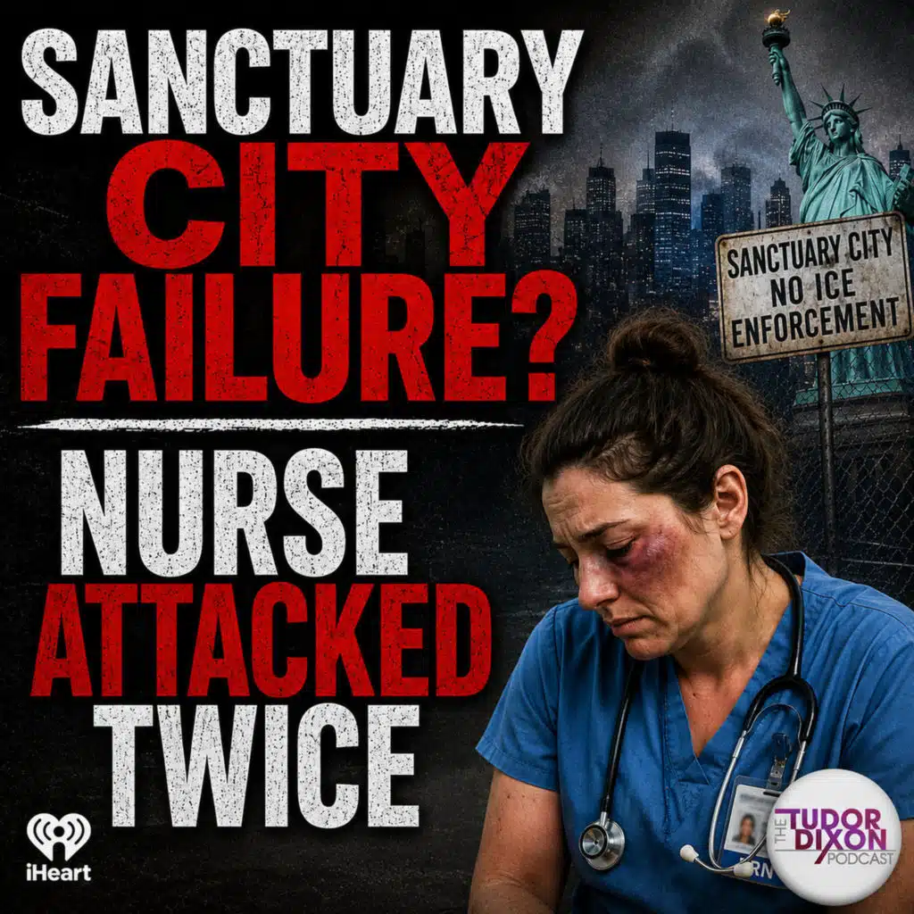 The Tudor Dixon Podcast: Nurse's Family Speaks Out After Illegal Immigrant Assaults