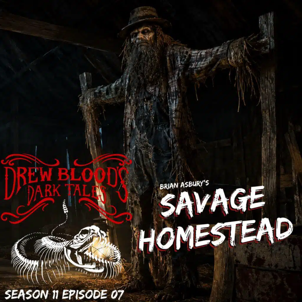 S11 Ep7: S11E07 - "Savage Homestead" - Drew Blood's Dark Tales Podcast