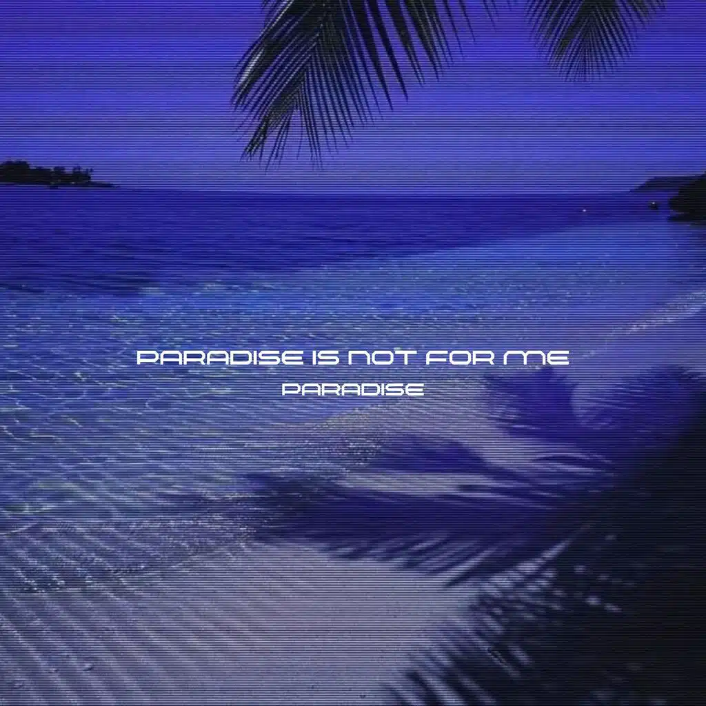 paradise is not for me