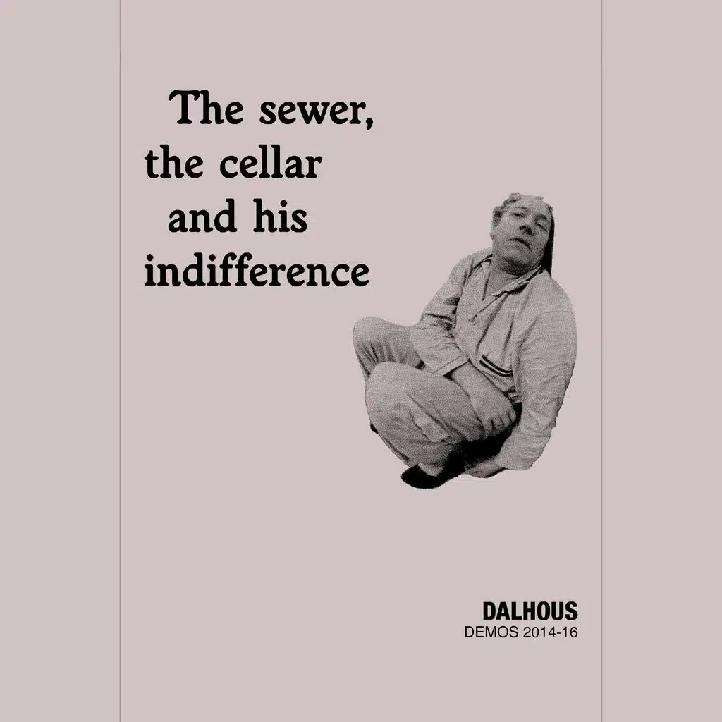 The Sewer, The Cellar And His Indifference (Demos 2014-16)