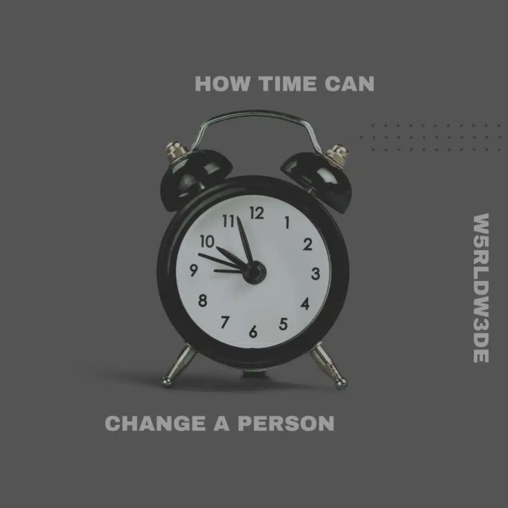 How Time Can Change A Person