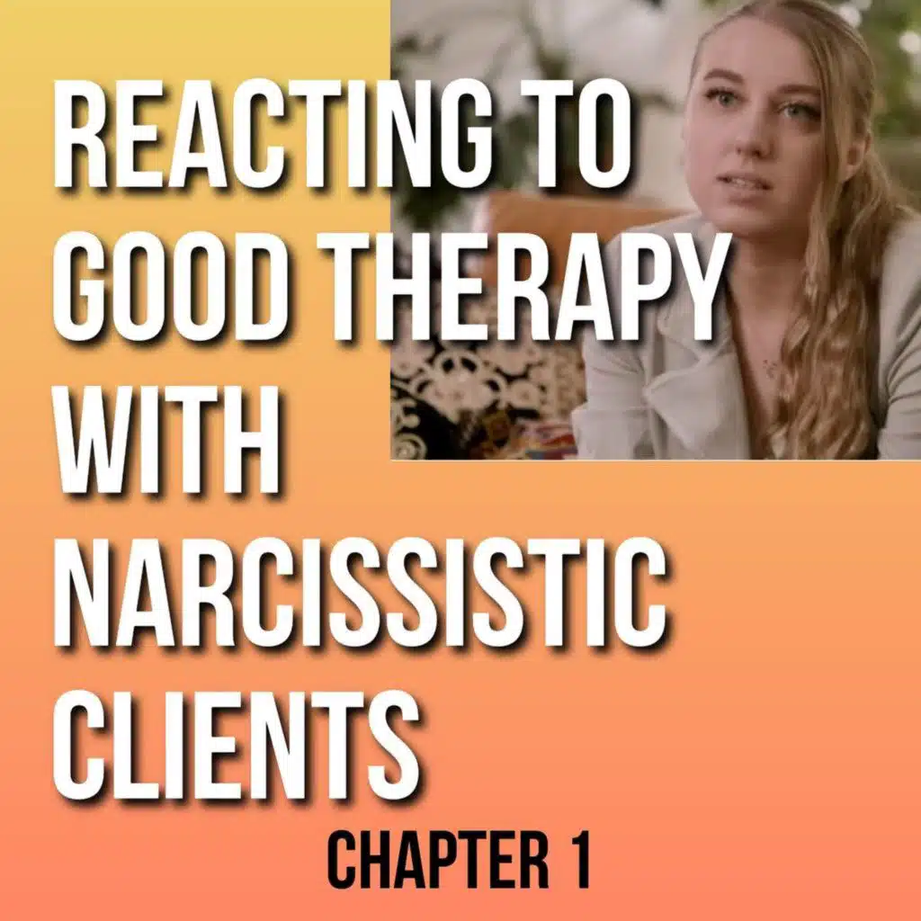 Reacting to Good Therapy with Narcissistic Clients (Chap 1)
