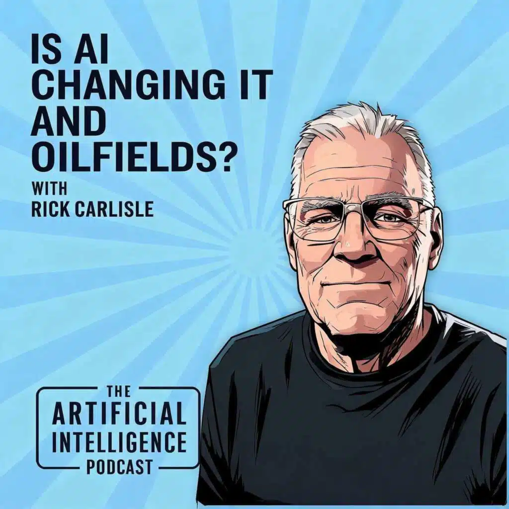 Is AI Changing IT and Oilfields? with Rick Carlisle