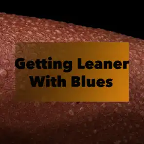 Getting Leaner With Blues