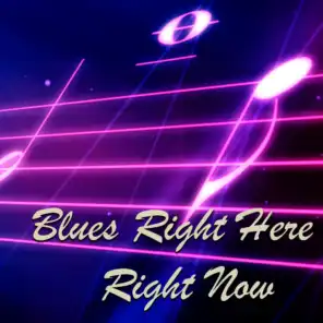 Blues Right Here Right Now