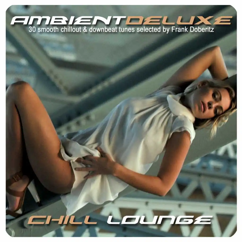 Ambient Deluxe Chill Lounge (30 Smooth Chillout & Downbeat Tunes Selected by Frank Doberitz)