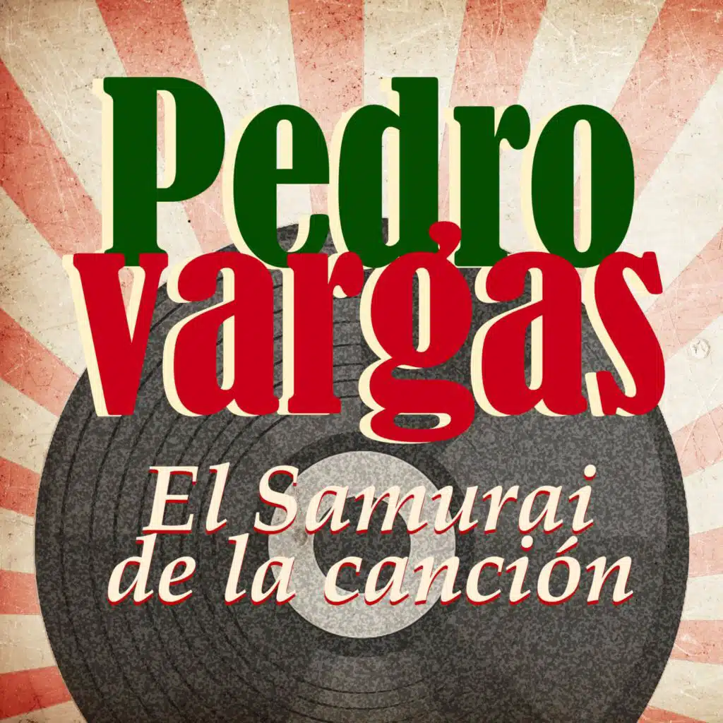 Pedro Vargas: El Samurai De La Canción