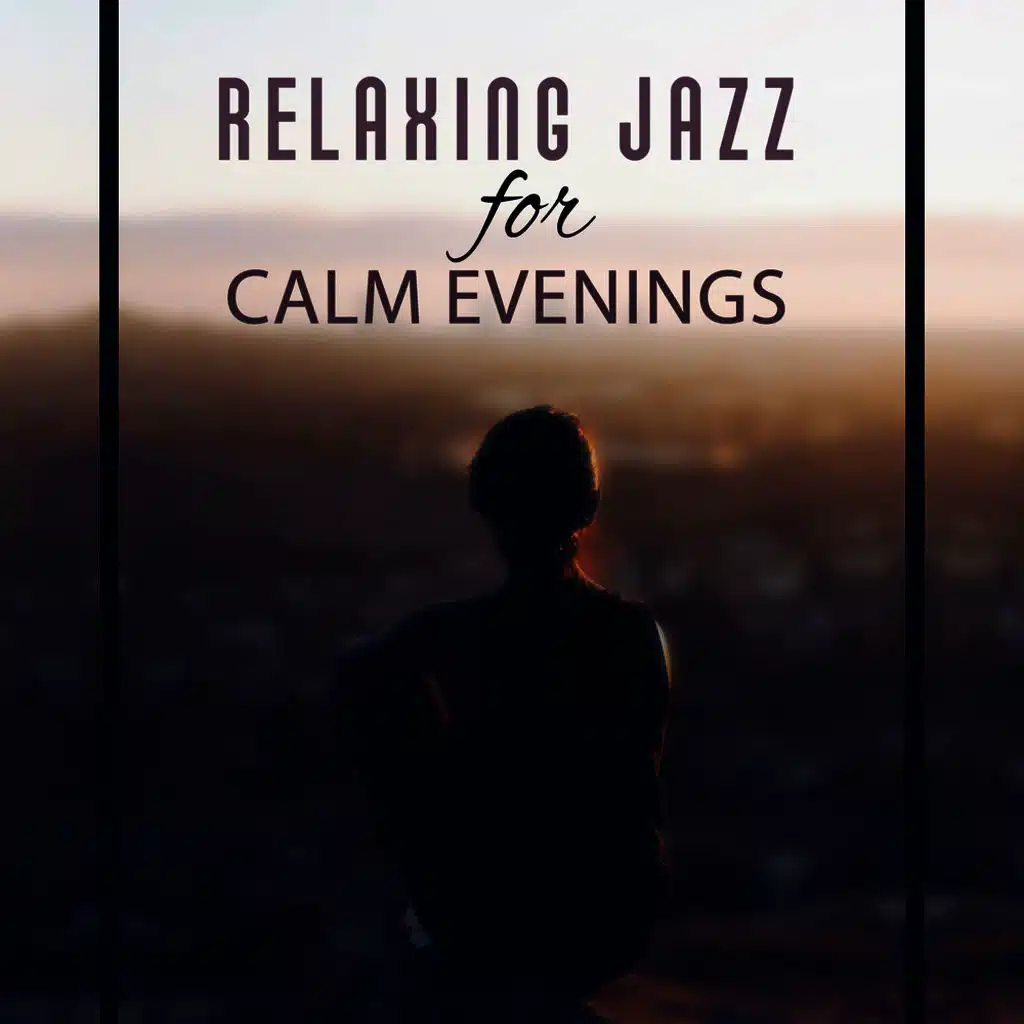 Relaxing Jazz for Calm Evenings: Piano Bar Music, Sax Solo, Acoustic Guitar Songs to Rest After Work, Cocktail Party, Coffee Dating, Meet Someone, Happy Time with Moody Jazz