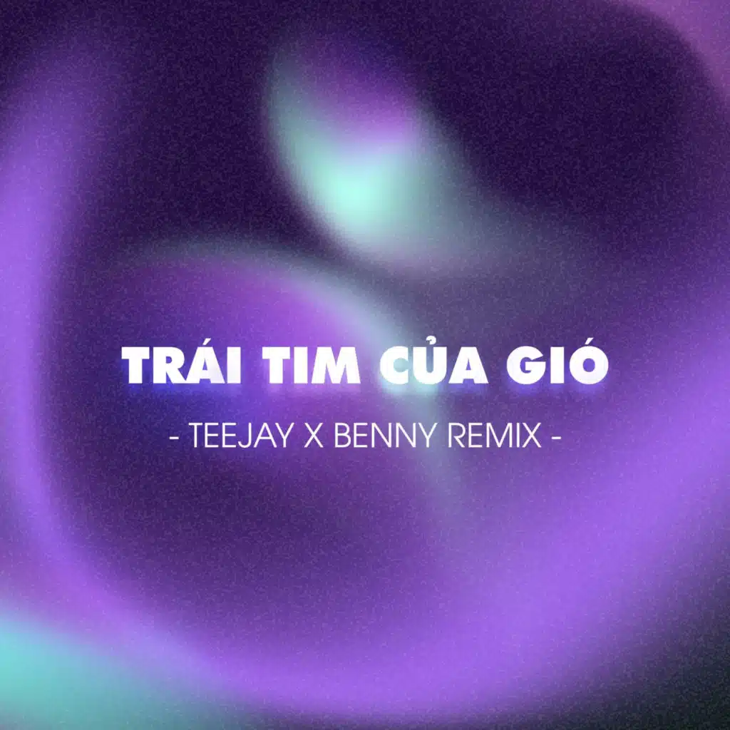 Trái Tim Của Gió (Teejay ft Benny Remix)