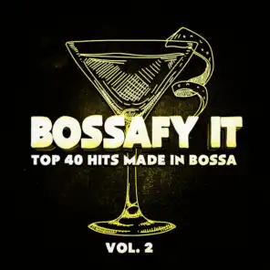 Bossafy It, Vol. 2 - Top 40 Hits Made in Bossa