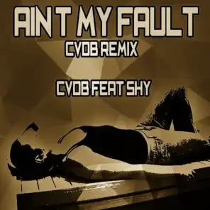 Ain't My Fault (Cvdb Remix) [ft. Shy]