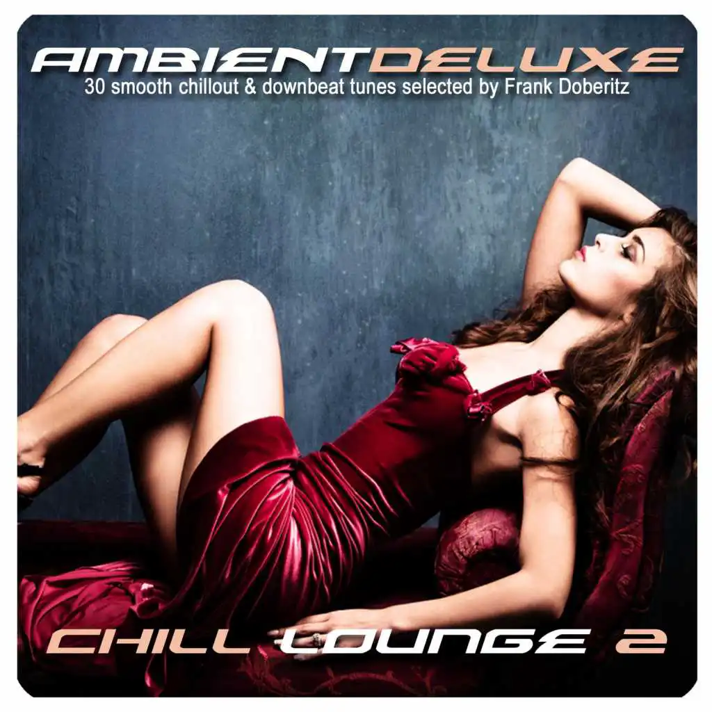 Ambient Deluxe Chill Lounge, Vol. 2 (30 Smooth Chillout & Downbeat Tunes Selected by Frank Doberitz)