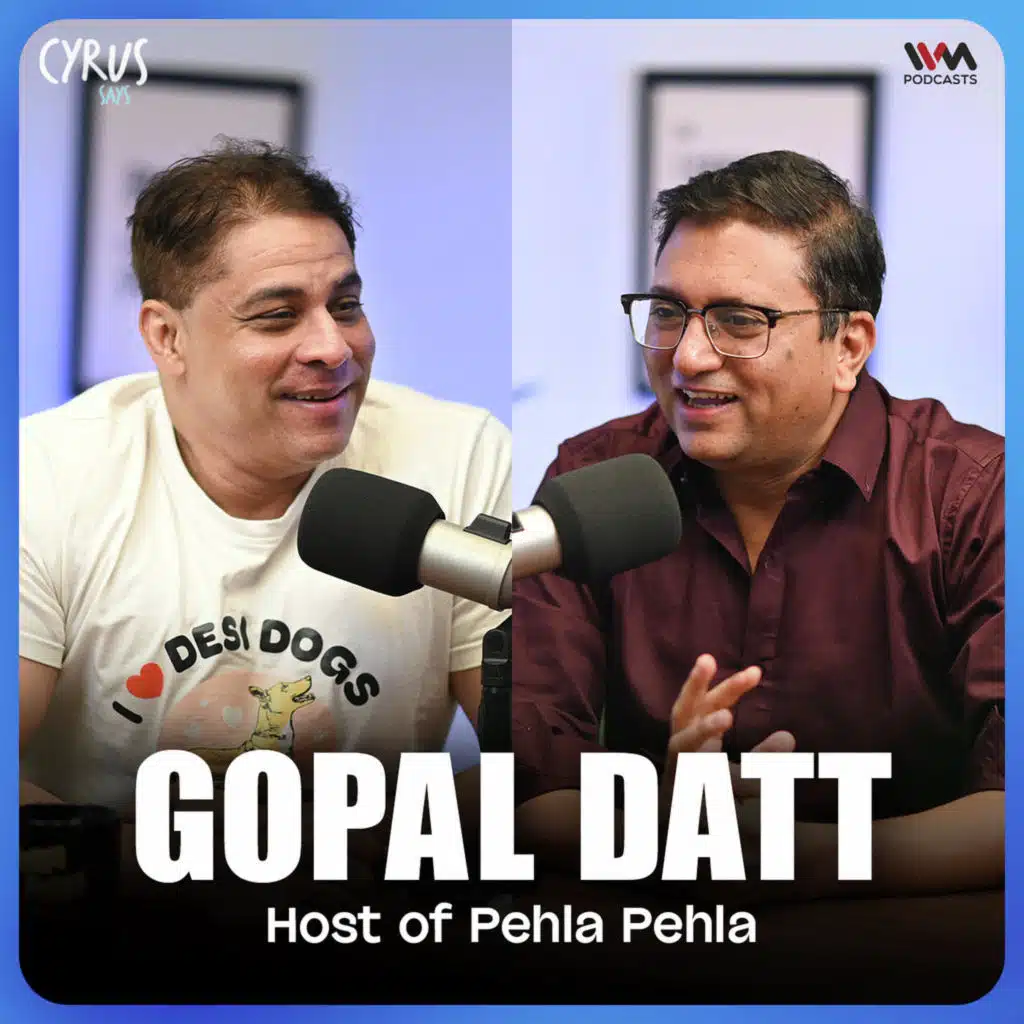 Gopal Datt on Theatre Chaos, Pehla Pehla and 17 Years with Cyrus | Pehla Pehla X Cyrus Says