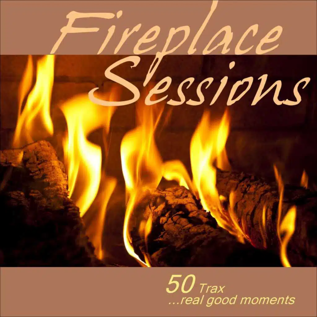Fireplace Sessions - 50 Trax - Real Good Moments