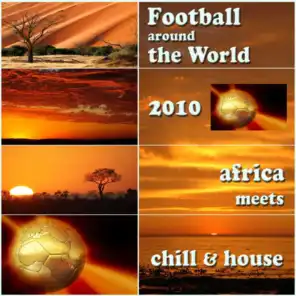 Football Around the World 2010 - Chill Lounge House Meets Africa (Album Edition)