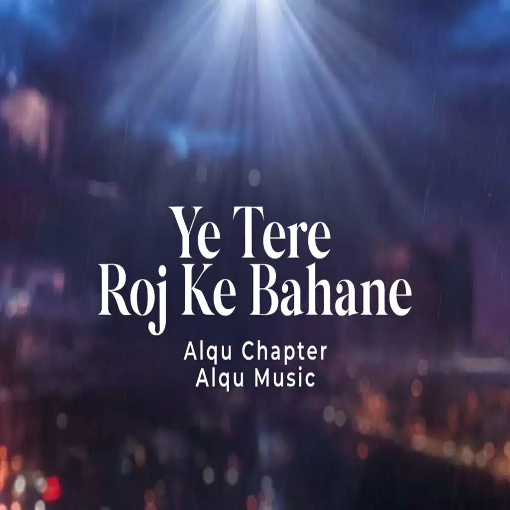 YE TERE ROJ KE BAHANE