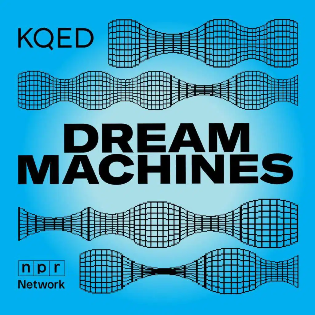 Introducing: Dream Machines from KQED