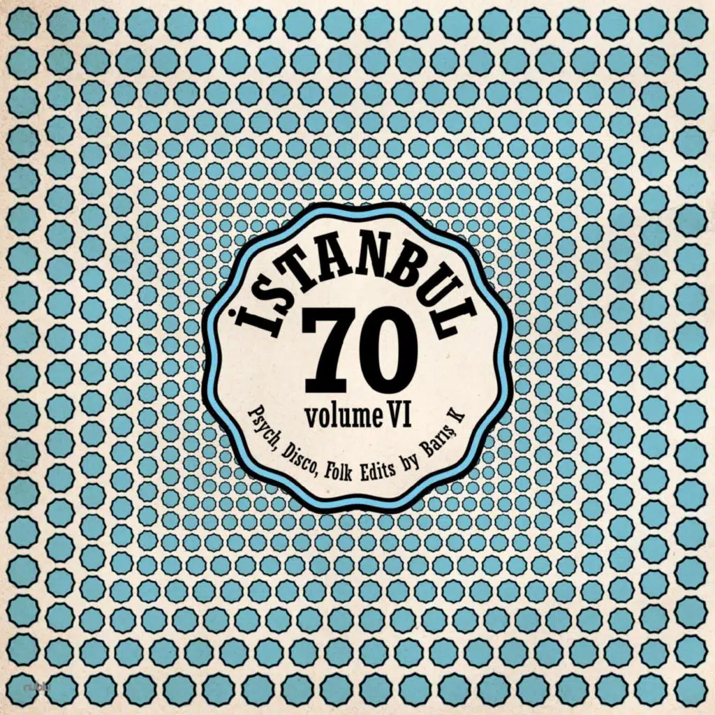 ISTANBUL70 : Disco, Psych, Folk Edits by Barış K, Vol. 6