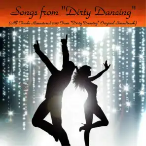 Songs from "Dirty Dancing" (All Tracks Remastered 2017 from "Dirty Dancing" Original Soundtrack)