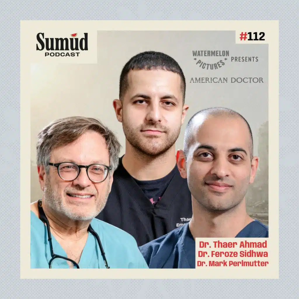 Bearing Witness: Inside 'American Doctor' | Sumud Podcast