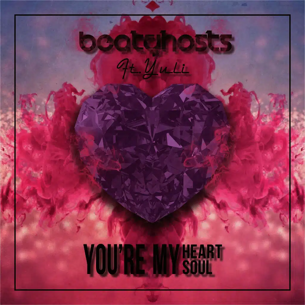 You're My Heart You' Re My Soul (ft. Yuli)
