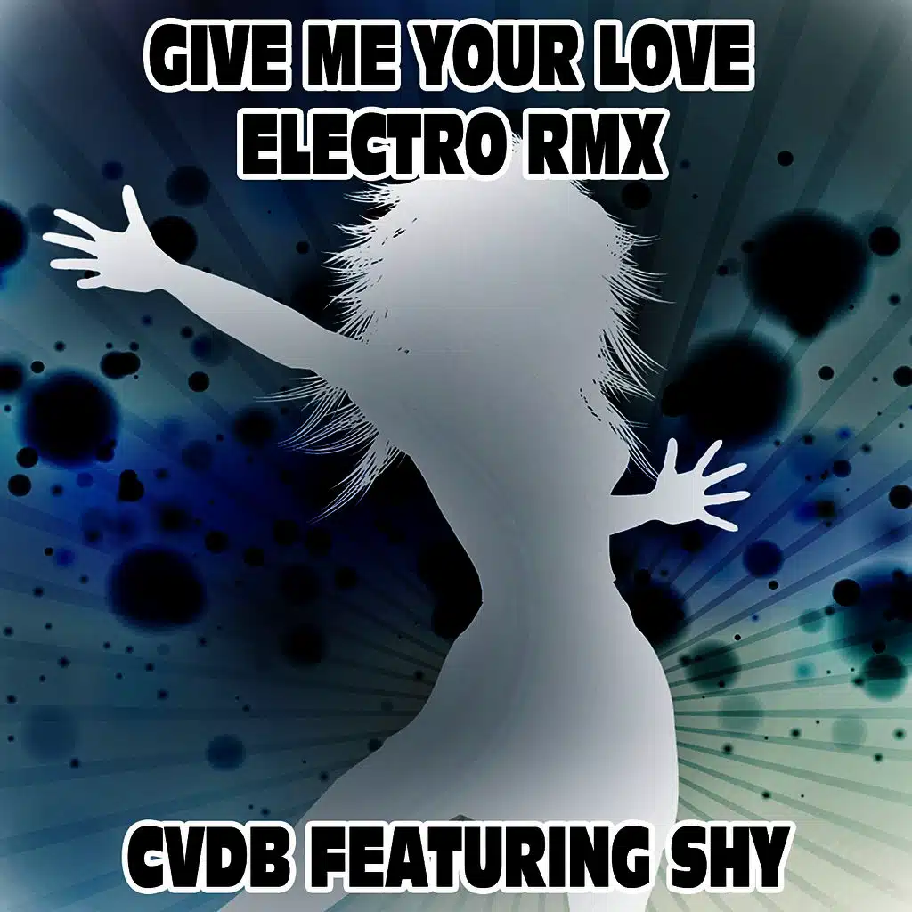 Give Me Your Love (Electro RMX)