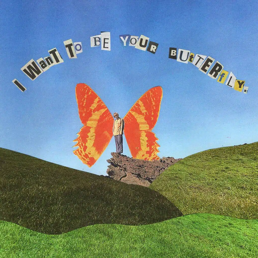 I want to be your butterfly.