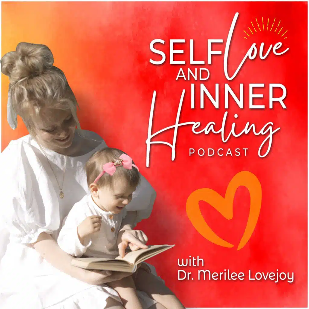 Self Love and Inner Healing Podcast with Dr. Merilee Lovejoy