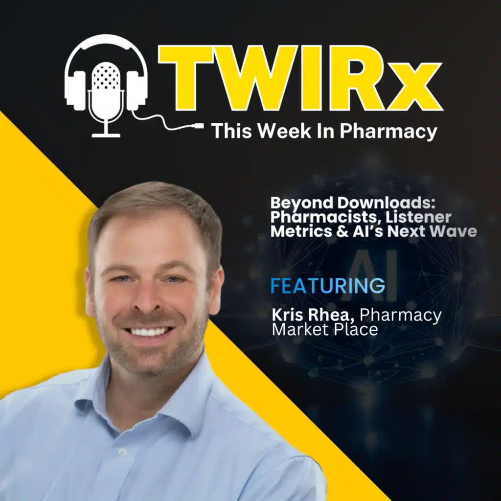 Beyond Downloads: Pharmacists, Listener Metrics & AI’s Next Wave | TWIRx