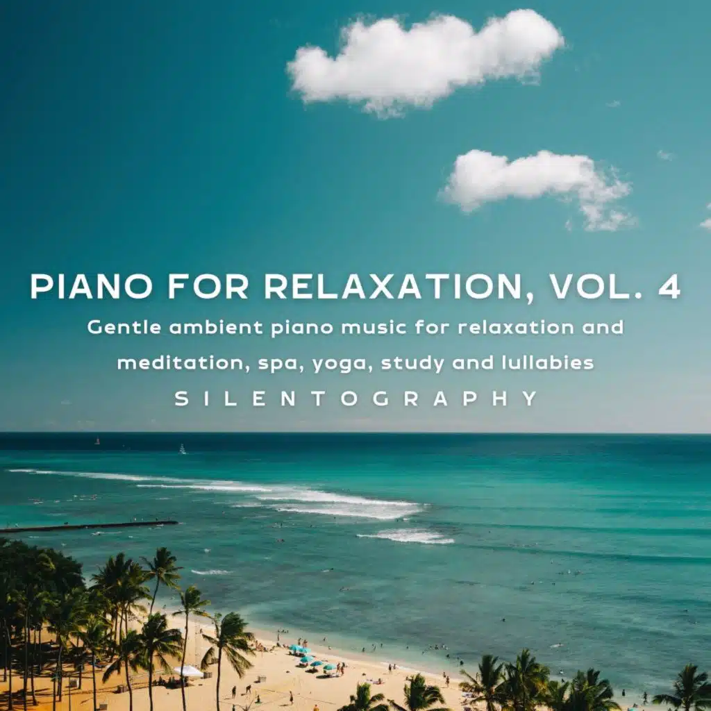 Piano for Relaxation, Vol. 4 (Gentle ambient piano music for relaxation and meditation, spa, yoga, study and lullabies)